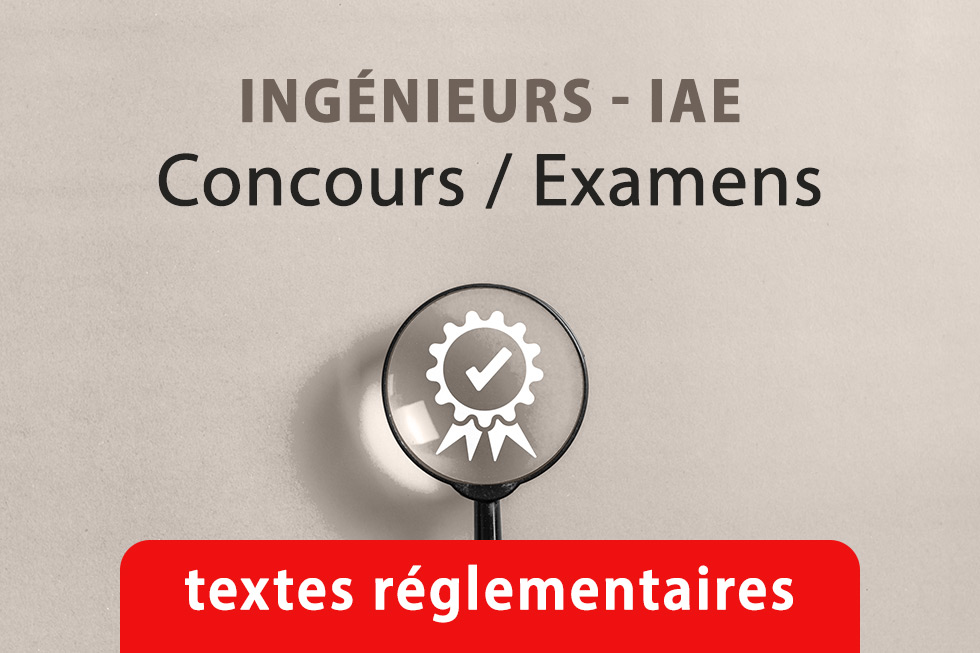 Textes réglementaires de concours et examens des agents ingénieurs (IAE)