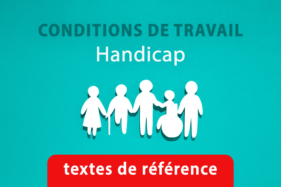 Textes de référence sur les conditions de travail des agents en situation de handicap